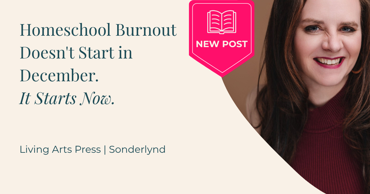 Blog title card for homeschool burnout doesn't start in December it starts now, from Living Arts Press | Sonderlynd