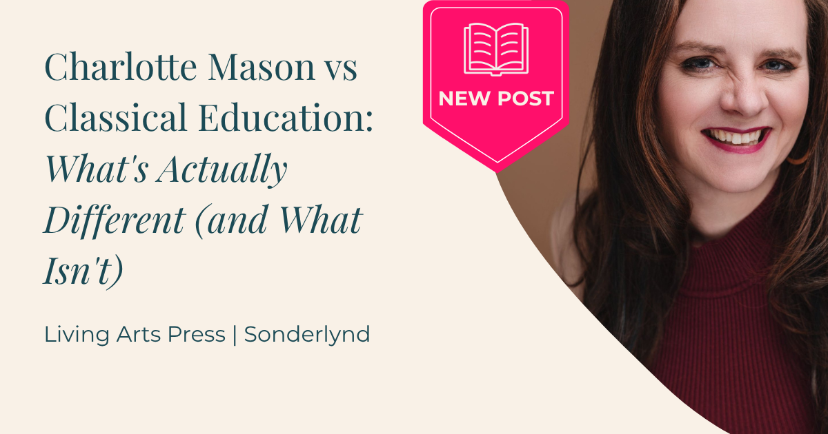 Blog title card for Charlotte Mason vs classical education, what's actually different and what isn't, from Living Arts Press | Sonderlynd